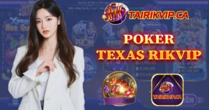 Game bài Poker Texas Rikvip - Game bài đổi thưởng uy tín nhất hiện nay